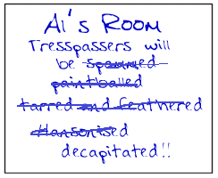Al's Room: trespassers will be spammed, paintballed, tarred-and-feathered, Hansonized, decapitated!!